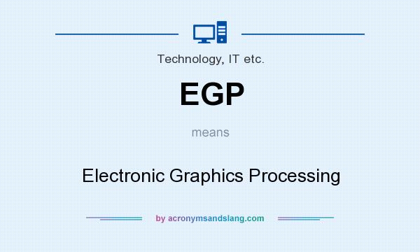 What does EGP mean? It stands for Electronic Graphics Processing