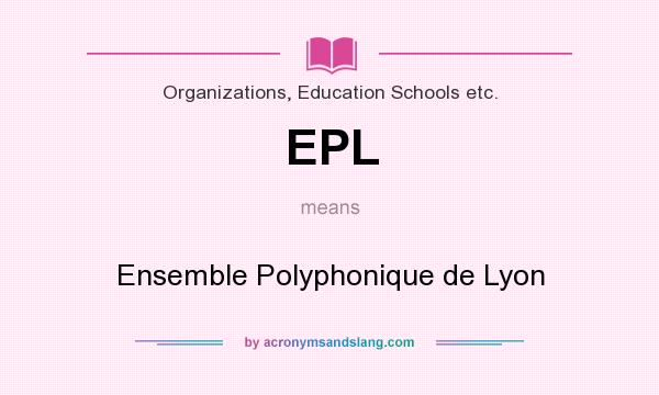 What does EPL mean? It stands for Ensemble Polyphonique de Lyon