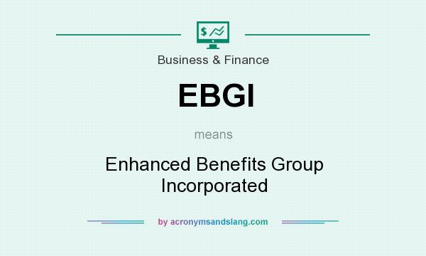 What does EBGI mean? It stands for Enhanced Benefits Group Incorporated