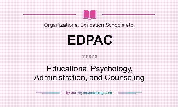 What does EDPAC mean? It stands for Educational Psychology, Administration, and Counseling