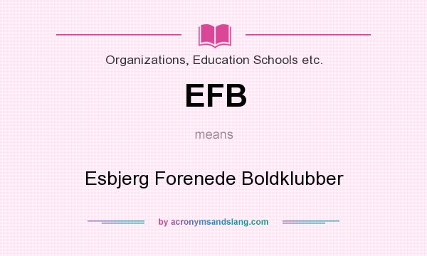 What does EFB mean? It stands for Esbjerg Forenede Boldklubber