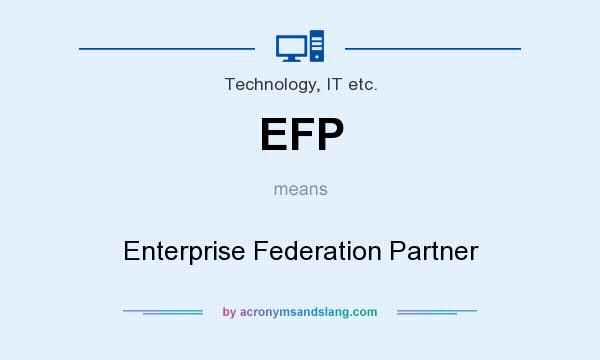 What does EFP mean? It stands for Enterprise Federation Partner