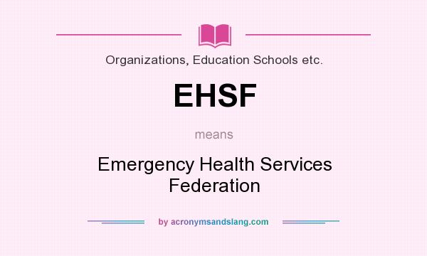 What does EHSF mean? It stands for Emergency Health Services Federation