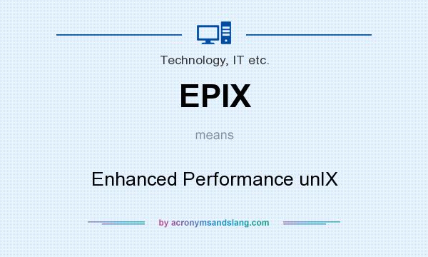 What does EPIX mean? It stands for Enhanced Performance unIX