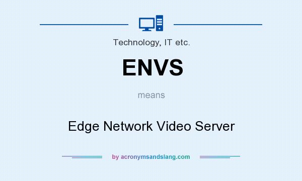 What does ENVS mean? It stands for Edge Network Video Server
