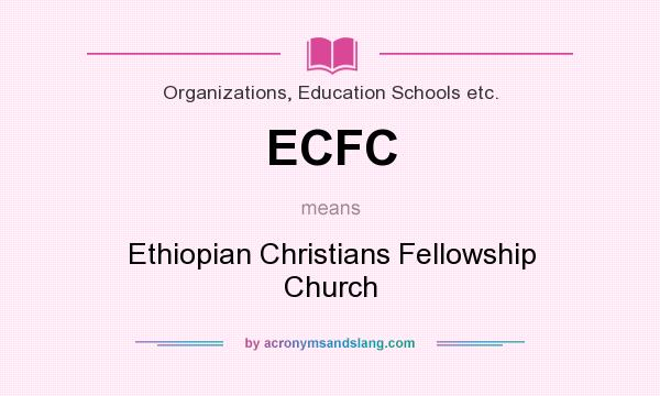 What does ECFC mean? It stands for Ethiopian Christians Fellowship Church