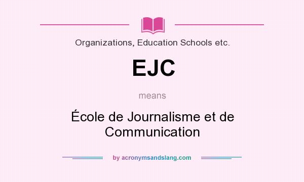 What does EJC mean? It stands for École de Journalisme et de Communication