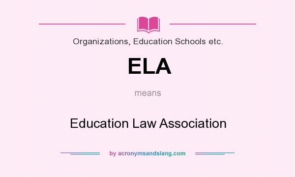 What does ELA mean? It stands for Education Law Association