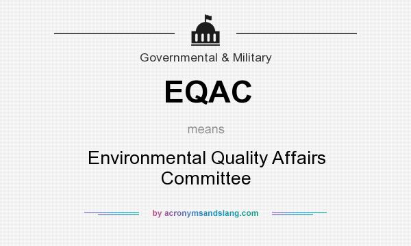 What does EQAC mean? It stands for Environmental Quality Affairs Committee
