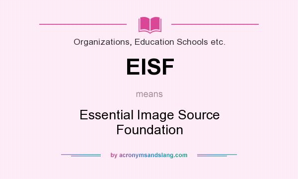 What does EISF mean? It stands for Essential Image Source Foundation
