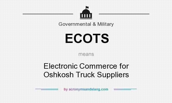 What does ECOTS mean? It stands for Electronic Commerce for Oshkosh Truck Suppliers