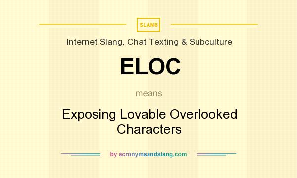 What does ELOC mean? It stands for Exposing Lovable Overlooked Characters