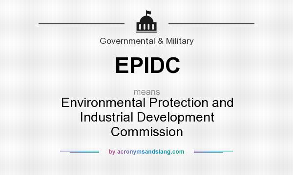 What does EPIDC mean? It stands for Environmental Protection and Industrial Development Commission