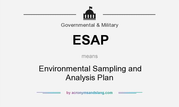 What does ESAP mean? It stands for Environmental Sampling and Analysis Plan