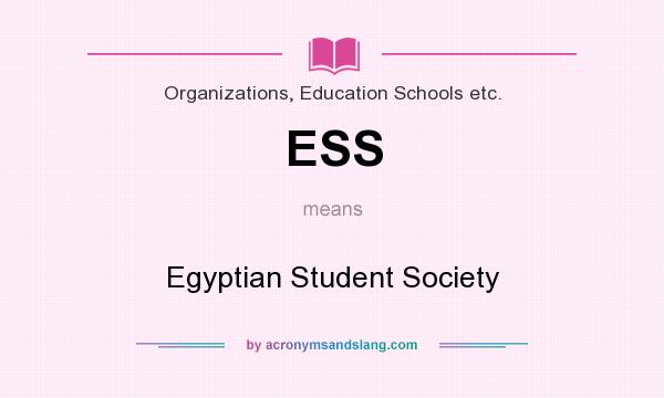What does ESS mean? It stands for Egyptian Student Society
