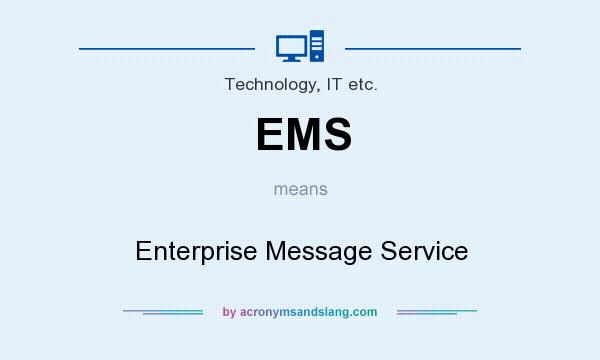 What does EMS mean? It stands for Enterprise Message Service
