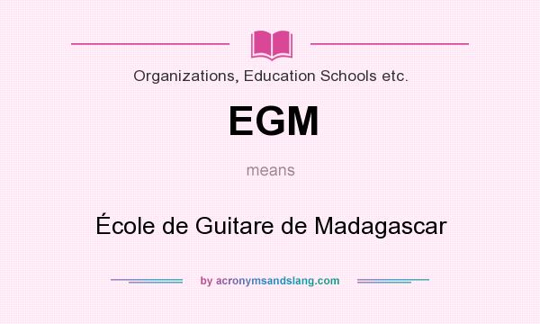 What does EGM mean? It stands for École de Guitare de Madagascar