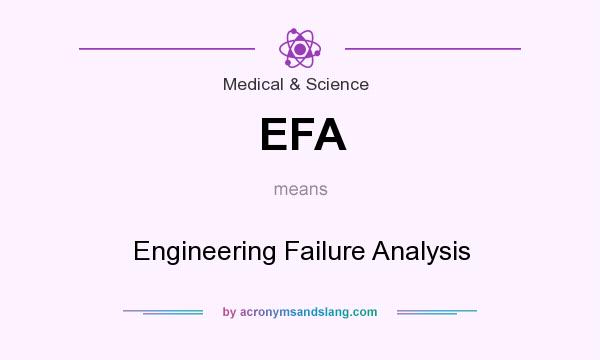 What does EFA mean? It stands for Engineering Failure Analysis
