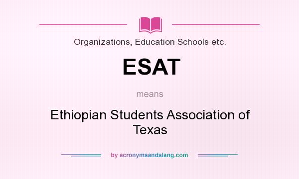 What does ESAT mean? It stands for Ethiopian Students Association of Texas