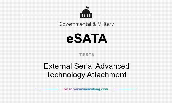What does eSATA mean? It stands for External Serial Advanced Technology Attachment