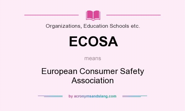 What does ECOSA mean? It stands for European Consumer Safety Association