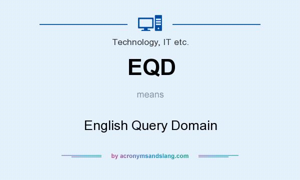 What does EQD mean? It stands for English Query Domain