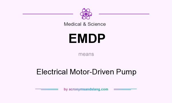 What does EMDP mean? It stands for Electrical Motor-Driven Pump