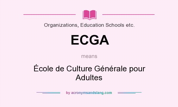 What does ECGA mean? It stands for École de Culture Générale pour Adultes