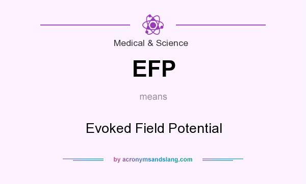 What does EFP mean? It stands for Evoked Field Potential