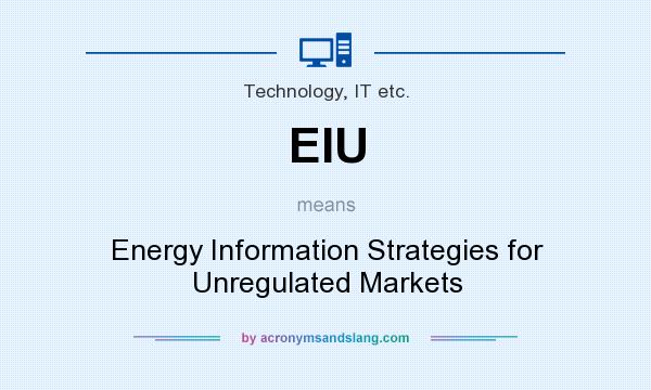 What does EIU mean? It stands for Energy Information Strategies for Unregulated Markets