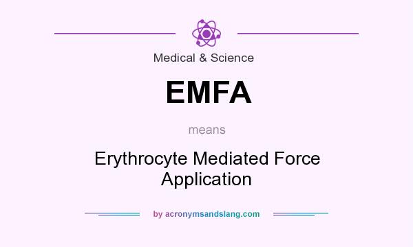 What does EMFA mean? It stands for Erythrocyte Mediated Force Application