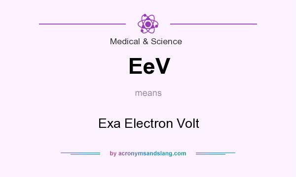 What does EeV mean? It stands for Exa Electron Volt