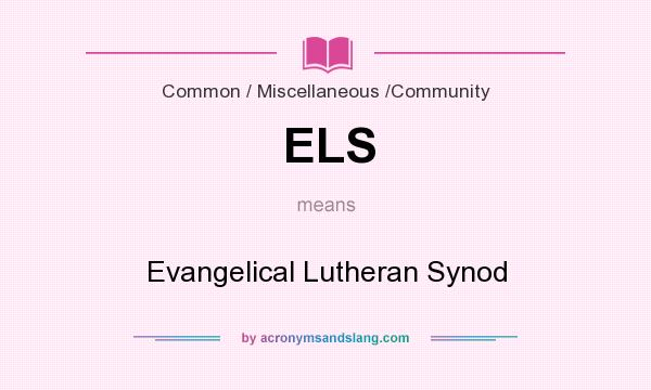 What does ELS mean? It stands for Evangelical Lutheran Synod