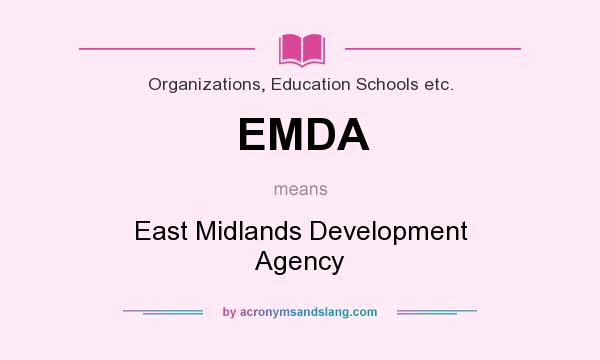 What does EMDA mean? It stands for East Midlands Development Agency