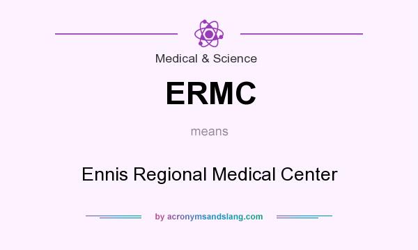 What does ERMC mean? It stands for Ennis Regional Medical Center