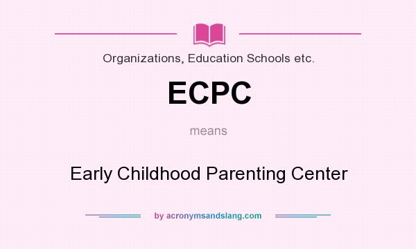 What does ECPC mean? It stands for Early Childhood Parenting Center