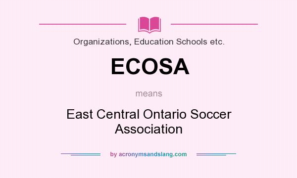 What does ECOSA mean? It stands for East Central Ontario Soccer Association