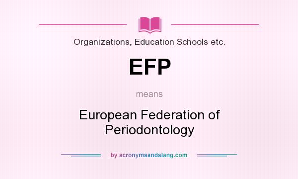 What does EFP mean? It stands for European Federation of Periodontology
