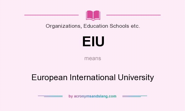 What does EIU mean? It stands for European International University