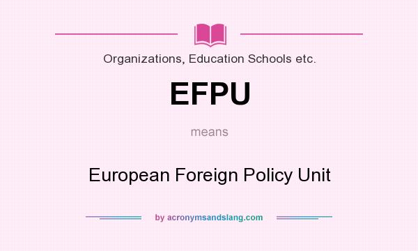 What does EFPU mean? It stands for European Foreign Policy Unit