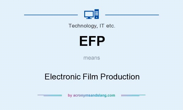 What does EFP mean? It stands for Electronic Film Production