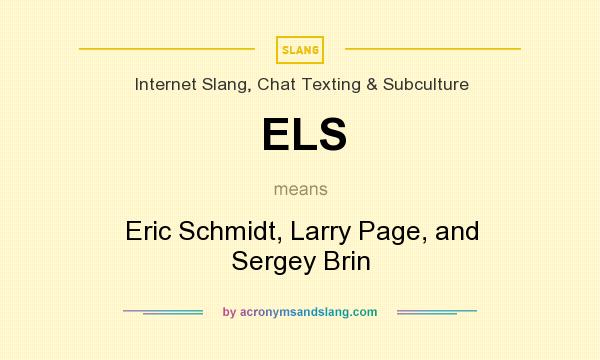 What does ELS mean? It stands for Eric Schmidt, Larry Page, and Sergey Brin