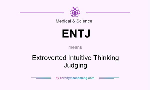 What does ENTJ mean? It stands for Extroverted Intuitive Thinking Judging