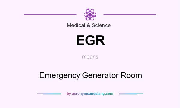 What does EGR mean? It stands for Emergency Generator Room
