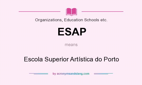 What does ESAP mean? It stands for Escola Superior Artística do Porto