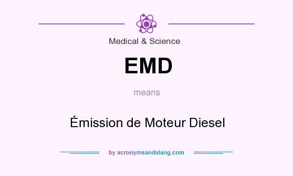 What does EMD mean? It stands for Émission de Moteur Diesel