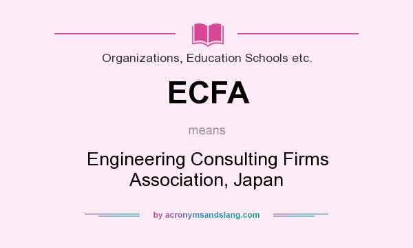 What does ECFA mean? It stands for Engineering Consulting Firms Association, Japan