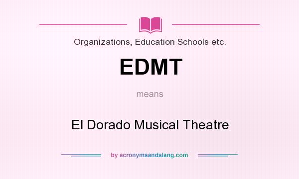 What does EDMT mean? It stands for El Dorado Musical Theatre