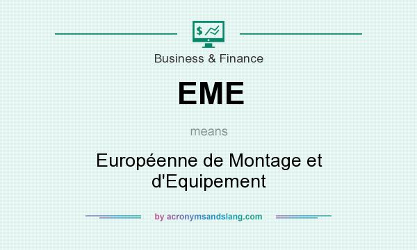 What does EME mean? It stands for Européenne de Montage et d`Equipement