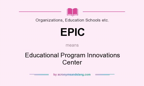 What does EPIC mean? It stands for Educational Program Innovations Center